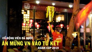 CĐV cả nước ăn mừng chiến thẳng của đội tuyển Việt Nam ở Asian Cup 2019