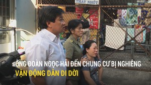 Ông Đoàn Ngọc Hải đến chung cư bị nghiêng vận động dân di dời