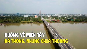 Đường về miền Tây đã thông, nhưng chưa thoáng