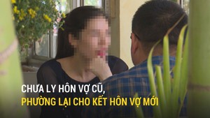 Chưa ly hôn vợ cũ, phường lại cho kết hôn vợ mới