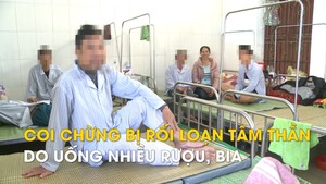 Coi chừng bị rối loạn tâm thần do uống nhiều rượu, bia