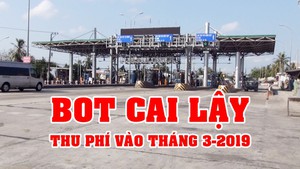 Tin nóng 24h: Trong tháng 3-2019, BOT Cai Lậy thu phí trở lại