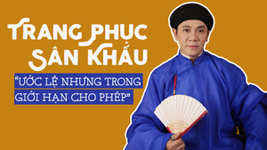 Mỹ thuật trang phục sân khấu có quyền ước lệ nhưng trong giới hạn cho phép