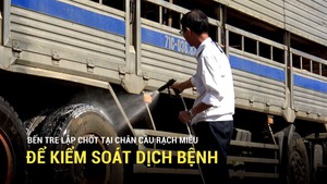 Bến Tre lập chốt tại chân cầu Rạch Miễu để kiểm soát dịch bệnh