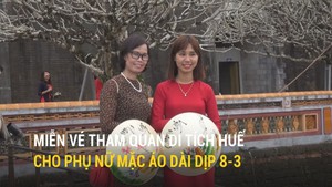 Miễn vé tham quan di tích Huế cho phụ nữ mặc áo dài dịp 8-3