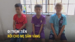 Đi trộm tiền rồi cho mẹ sắm vàng