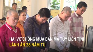 Hai vợ chồng mua bán ma túy liên tỉnh lãnh án 28 năm tù