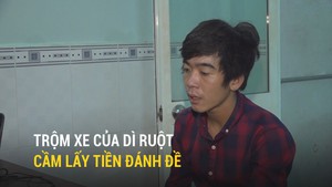 Trộm xe của dì ruột cầm lấy tiền đánh đề