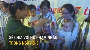 Sẻ chia với nữ phạm nhân trong ngày 8-3