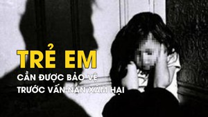 Bảo vệ trẻ em trước vấn nạn xâm hại, cần sức mạnh cộng đồng