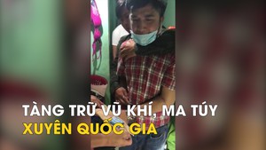 Bắt băng nhóm tàng trữ vũ khí, ma túy xuyên quốc gia