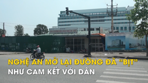 Nghệ An mở lại đường đã “bịt” như cam kết với dân