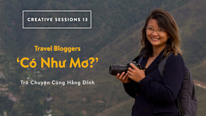 Đinh Hằng chia sẻ về “Travel Bloggers - Có như mơ?”