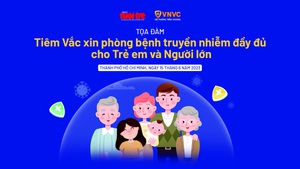 Trực tiếp: Tọa đàm 'Tiêm vắc xin phòng bệnh truyền nhiễm đầy đủ cho Trẻ em & Người lớn'