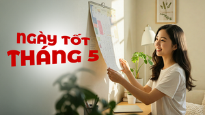 Ngày âm lịch hôm nay và ngày tốt trong tháng 5 năm 2025: Động thổ, cưới hỏi, xây nhà, khai trương
