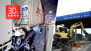 Bản tin 30s Nóng: Tai nạn liên hoàn trên cao tốc 1 tài xế tử vong; Tháo dỡ trạm thu phí quốc lộ 51