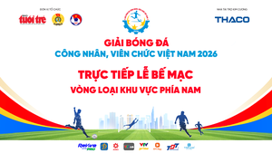 Trực tiếp: Bế mạc Vòng loại khu vực phía Nam - Giải Bóng đá công nhân, viên chức Việt Nam 2026