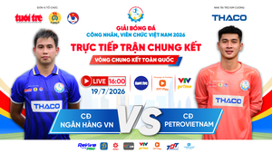 Trực tiếp: CĐ Ngân hàng Việt Nam gặp CĐ Petrovietnam - Chung kết giải bóng đá công nhân, viên chức 2026