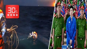 Bản tin 30s Nóng: Ngư dân trôi 4 ngày trên biển; Xử vụ án ma túy liên quan 4 tiếp viên hàng không