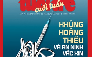 Tuổi Trẻ Cuối Tuần số 49-2023: 'Khủng hoảng thiếu và an ninh vắc xin'