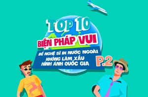 10 biện pháp vui để nghệ sĩ xuất ngoại không làm xấu hình ảnh quốc gia P.2