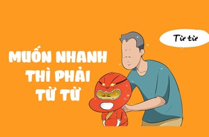 Siêu nhân Tí: Muốn nhanh thì phải từ từ
