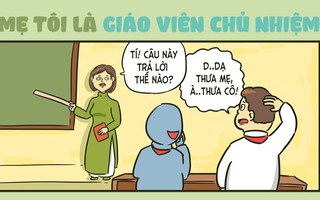 Có gì đặc biệt khi mẹ là giáo viên chủ nhiệm?