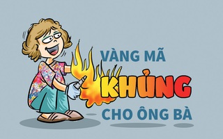 Đốt vàng mã khủng: Bố có nhà lầu, con cháu ra đê ở