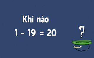 Câu đố hack não: Khi nào 19-1= 20?