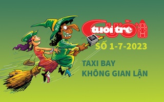 Tuổi Trẻ Cười số 1-7-2023: Taxi bay nói không với gian lận