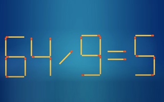 Thử tài IQ: Di chuyển một que diêm để 64/9=5 thành phép tính đúng