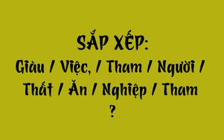 Thử tài tiếng Việt: Sắp xếp các từ sau thành câu có nghĩa (P162)