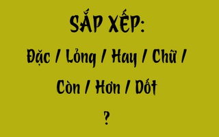 Thử tài tiếng Việt: Sắp xếp các từ sau thành câu có nghĩa (P83)