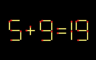 Thử tài IQ: Di chuyển một que diêm để 5+9=19 thành phép tính đúng