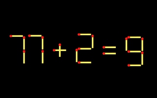 Thử tài IQ: Di chuyển một que diêm để 77+2=9 thành phép tính đúng