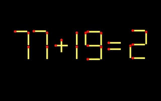 Thử tài IQ: Di chuyển một que diêm để 77+19=2 thành phép tính đúng