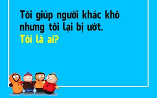 Đố vui: 'Tôi giúp người khác khô nhưng tôi lại bị ướt'. Tôi là ai?