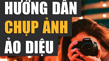 Hướng dẫn chụp ảnh ảo diệu để 'sống ảo'