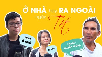 Ở nhà sum họp cùng gia đình hay ra ngoài cùng bạn bè ngày Tết?