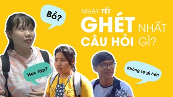 Bạn ghét nhất câu hỏi gì ngày Tết?