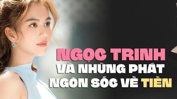 Ngoài 'không tiền cạp đất mà ăn', Ngọc Trinh còn vô số phát ngôn 'muốn ngất' về tiền