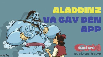 Myaladdinz và cây đèn App, giàu nhanh mua luôn thành Bát-đa cũng được