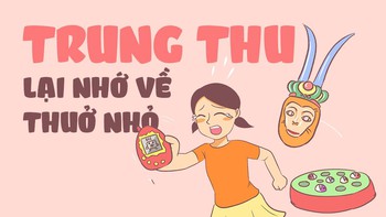 Mỗi dịp Trung Thu, chúng ta lại nhớ về thuở nhỏ