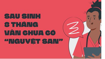 Sau sinh 8 tháng chưa có 'nguyệt san' trở lại, có gì bất thường?
