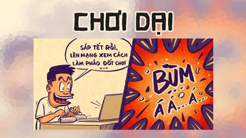 Học làm pháo nổ qua mạng, chơi dại báo hại ông bà