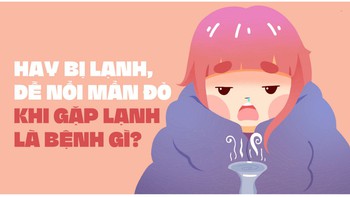 Hay bị lạnh, dễ nổi mẩn đỏ khi gặp lạnh là bệnh gì?