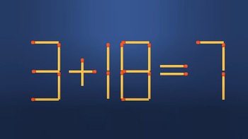 Thử tài IQ: Di chuyển một que diêm để 3+18=7 thành phép tính đúng