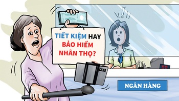 Đến ngân hàng gửi tiết kiệm lại bị 'quẹo' sang bảo hiểm nhân thọ