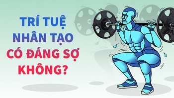 Trí tuệ nhân tạo có đáng sợ không?