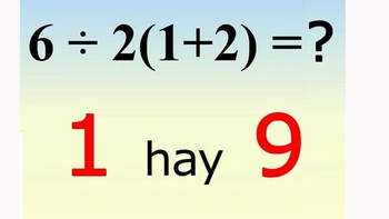 Phép tính gây tranh cãi 6 : 2(1+2) = 1 hay 9?